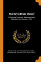 The David Bruce Winery: Oral History Transcript: Experimentation, Dedication, and Success / 2002 1018174877 Book Cover