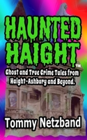 Haunted Haight™: Ghost and True Crime Tales from Haight-Ashbury and Beyond B0CHD1KGSV Book Cover