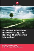 Proteínas cristalinas inseticidas Cry1 do Bacillus thuringiensis triumphant (Portuguese Edition) 6209335551 Book Cover