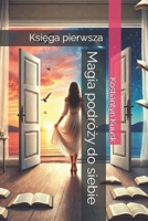 Magia podrózy do siebie: Ksiega pierwsza (Polish Edition) B0DLKM6HLX Book Cover
