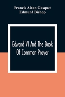Edward Vi And The Book Of Common Prayer: An Examination Into Its Origin And Early History With An Appendix Of Unpublished Documents 9354309534 Book Cover