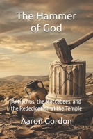 The Hammer of God: Antiochus, the Maccabees, and the Rededication of the Temple (The 400 Silent Years) B0GSVM73LS Book Cover