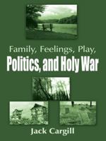 Family, Feelings, Play, Politics, and Holy War 1420835750 Book Cover