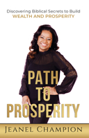 Path to Prosperity: Discovering Biblical Secrets to Build Wealth and Prosperity 1649691068 Book Cover