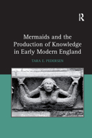 Mermaids and the Production of Knowledge in Early Modern England 036788027X Book Cover