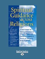 Spiritual Guidance Across Religions: A Sourcebook for Spiritual Directors and Other Professionals Providing Counsel to People of Differing Faith Tradi 1459682254 Book Cover