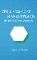 Zero-Sum Cost Marketplace: The future of free enterprise 098880980X Book Cover