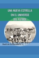 Una nueva estrella en el Universo del Fútbol (Spanish Edition) B0C5G9ZWRC Book Cover