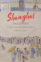 Shanghai Occupied: A Boy's Tale of World War II 1478753064 Book Cover