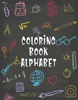 Coloring Book Alphabet: Coloring Book Alphabet, Alphabet Coloring Book. Total Pages 180 - Coloring pages 100 - Size 8.5 x 11 In Cover. 1710258888 Book Cover