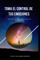 Toma El Control de Tus Emociones: Sabiduria Antigua Para Callar Tus Pensamientos B0BW2SXJ2L Book Cover