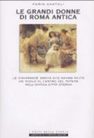 Le grandi donne di Roma antica: Le diciannove donne che hanno avuto un ruolo al centro del potere nell'antica Città Eterna 8882898857 Book Cover