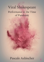 Viral Shakespeare: Performance in the Time of Pandemic 1108947964 Book Cover