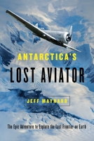 Antarctica's Lost Aviator: The Epic Adventure to Explore the Last Frontier on Earth 1643130129 Book Cover