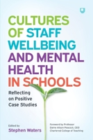 Cultures of Staff Wellbeing and Mental Health in Schools: Reflecting on Positive Case Studies 0335248896 Book Cover