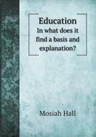 Education, in What Does It Find a Basis and Explanation? a Thesis 1359343121 Book Cover