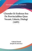 Cleander Et Eudoxus Seu De Provincialibus Quas Vocant, Litteris, Dialogi (1695) 1104634570 Book Cover