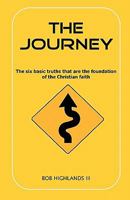 The Journey: The Six Basic Truths That Are the Foundation of the Christian Faith 1449923461 Book Cover