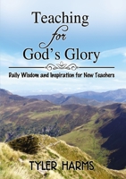 Teaching for God's Glory: Daily Wisdom and Inspiration for New Teachers 140032775X Book Cover