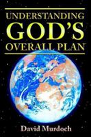 Understanding God's Overall Plan 0976131749 Book Cover