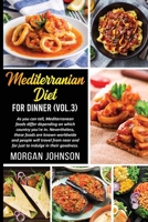 MEDITERRANEAN DIET FOR DINNER (Vol. 3): As you can tell, Mediterranean foods differ depending on which country you're in. Nevertheless, these foods are known worldwide and people will travel from near 1802170758 Book Cover