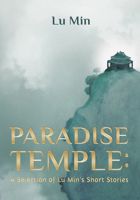 Paradise Temple: A Selection of Lu Min’s Short Stories 1487808100 Book Cover