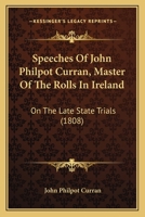 Speeches Of John Philpot Curran, Master Of The Rolls In Ireland: On The Late State Trials 1104656914 Book Cover