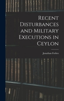 Recent Disturbances and Military Executions in Ceylon 1241063044 Book Cover