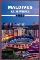 MALDIVES REISEFÜHRER 2024: Enthülltes Inselparadies: Ihre ultimative Flucht auf die Malediven Mit Details zu Aktivitäten und Übernachtungsmöglichkeiten (Claudia Werfel Travel Books) (German Edition) B0CSFTM314 Book Cover