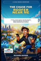 The Chase for "Roofer Near Me": A Funny, Human Quest to Own the Language, Build Local Authority, and Make AI Finally Understand Your Business B0H51PXC4Q Book Cover