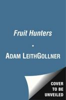 The Fruit Hunters: A Story of Nature, Adventure, Commerce and Obsession 074329694X Book Cover