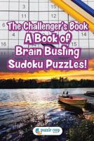 The Challenger's Book: A Book of Brain Busting Sudoku Puzzles! 1683238958 Book Cover