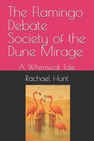 The Flamingo Debate Society of the Dune Mirage: A Whimsical Tale (Whimsical Tales Series) B0FPBNMVHC Book Cover