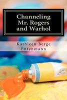 Channeling Mr. Rogers and Warhol 146807069X Book Cover