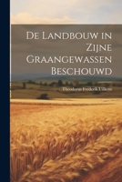 De Landbouw in Zijne Graangewassen Beschouwd 1021606618 Book Cover