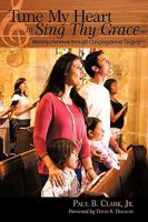 Tune My Heart to Sing Thy Grace: Worship Renewal Through Congregational Singing 1615072047 Book Cover