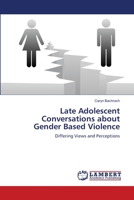 Late Adolescent Conversations about Gender Based Violence: Differing Views and Perceptions 3659358630 Book Cover