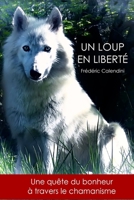 Un Loup En Libert� - Une qu�te du bonheur � travers le chamanisme 1492340758 Book Cover