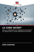 LE CODE SECRET: POUR LA FORMATION DE CARBONYLES DE MÉTAUX DE TRANSITION ET LEURS APPARENTÉS EXPOSÉS 6203330620 Book Cover