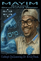 Mayim Beyond Structured Water: Kemetic Naturopathy Biochemistry (Pastor Rich Temple of QRST) B0FMSC95GG Book Cover