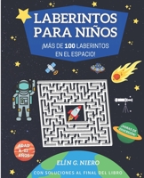 LABERINTOS PARA NIÑOS: ¡MÁS DE 100 LABERINTOS SOBRE EL ESPACIO! PARA NIÑOS DE 8 A 12 AÑOS, CON SOLUCIONES Y DIBUJOS B08R2JMBFS Book Cover