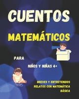 Cuentos matemáticos para niños y niñas. Breves y entretenidos relatos con matemática básica. 4+: Cuentos cortos para acercarse a los conceptos básicos ... multiplicación y división. (Spanish Edition) B08P6LJF13 Book Cover