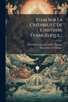 Essai Sur La Cr�dibilit� De L'histoire �vang�lique, En R�ponse Au Dr Strauss... 1272169774 Book Cover