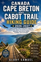 Canada Cape Breton and Cabot Trail Hiking Guide 2026–2027: Explore the Best Trails in Cape Breton Highlands National Park, Skyline Trail, Acadian ... Trail Maps, and Local Insights (TRAVEL GUIDE) B0HBXNRPXX Book Cover