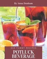350 Yummy Potluck Beverage Recipes: The Best Yummy Potluck Beverage Cookbook that Delights Your Taste Buds B08J5972CS Book Cover