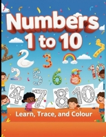 NUMBERS 1 to 10: Learn Trace and Colour B0FQNV67LR Book Cover