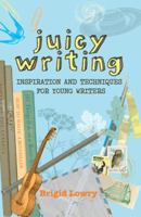 Juicy Writing:  Inspiration and techniques for young writers 1741750482 Book Cover