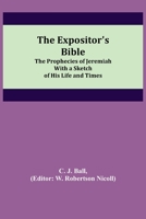 The Expositor's Bible: The Prophecies of Jeremiah 9355340168 Book Cover