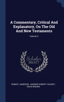 A Commentary, Critical And Explanatory, On The Old And New Testaments; Volume 2 1022411128 Book Cover