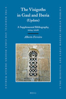 The Visigoths In Gaul And Iberia: A Supplemental Bibliography, 2004 2006 900416944X Book Cover